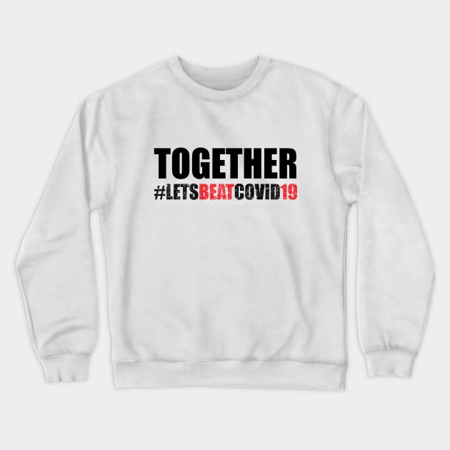 Together Lets Beat Covid 19 Crewneck Sweatshirt by TeeGo